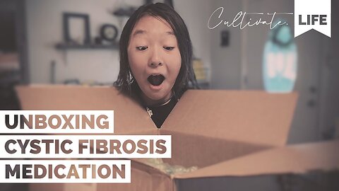 CL | Unboxing Cystic Fibrosis Medication | Cultivate Relationships