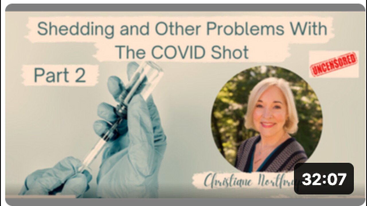 CHRISTIANE NORTHRUP, MD, SHEDDING & OTHER PROBLEMS WITH COVID SHOT (PART 2 OF 2)