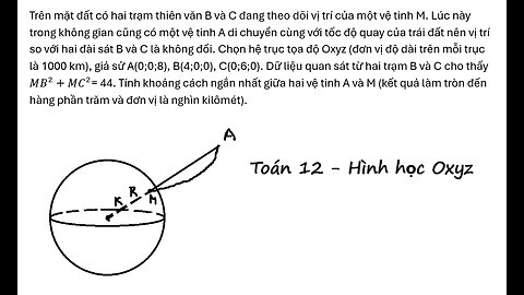 Toán 12: Trên mặt đất có hai trạm thiên văn B và C đang theo dõi vị trí của một vệ tinh M