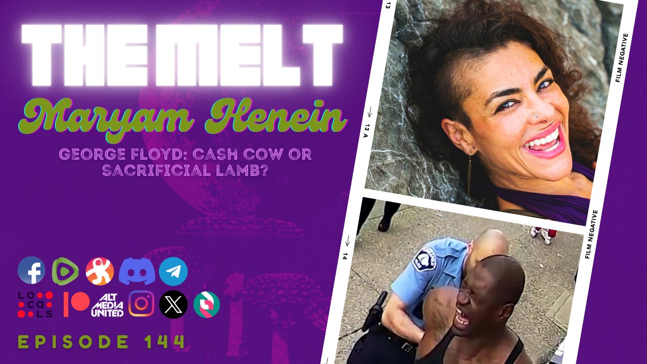 The Melt Episode 144- Maryam Henein | George Floyd: Cash Cow or Sacrificial Lamb? (FREE)