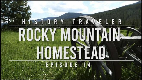 Rocky Mountain Homestead | History Traveler Episode 14