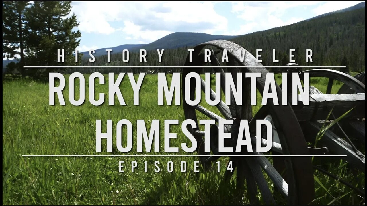 Rocky Mountain Homestead | History Traveler Episode 14