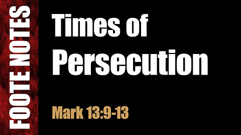 Times of Persecution! Mark 13:9-13