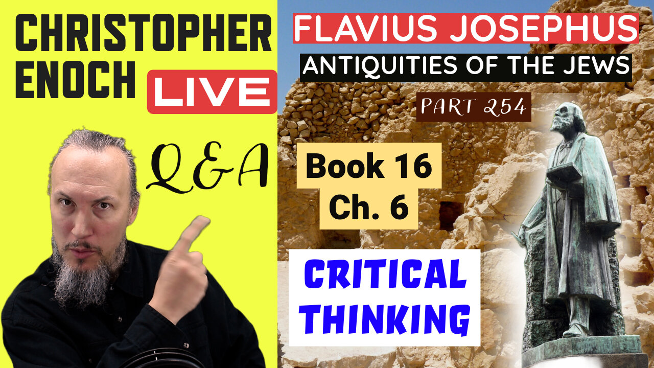 Christopher Enoch LIVE, Josephus - Antiquities Book 16, Ch. 6 (Part 255) Q&A | Critical Thinking