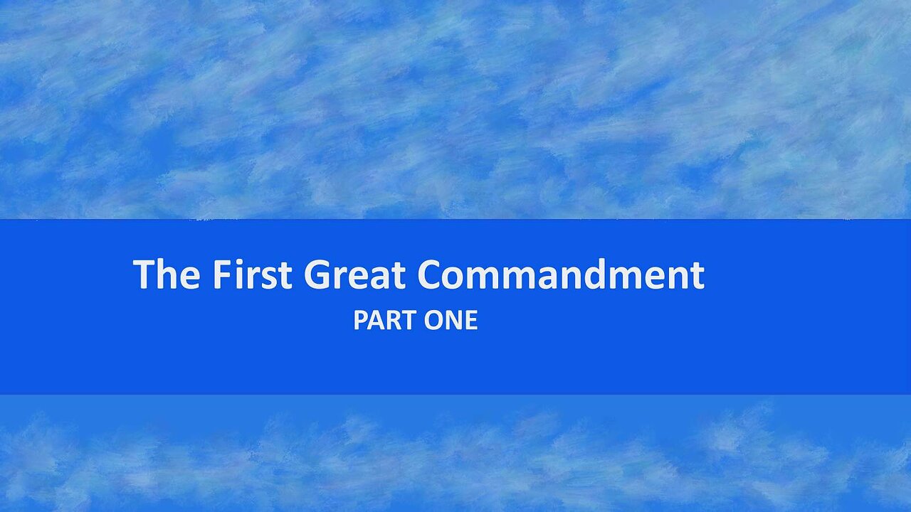 The First Great Commandment: Part 1