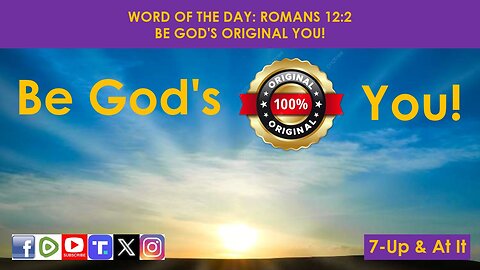 WORD OF THE DAY: ROMANS 12:2​ - BE GOD'S ORIGINAL YOU!​