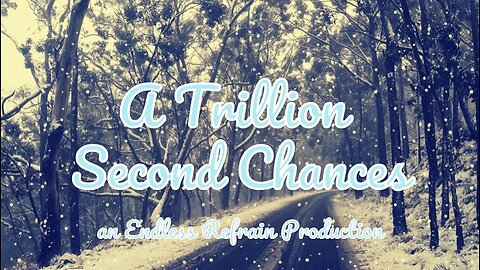 Endless Refrain - A Trillion Second Chances [Chill Mix] (Official Lyric Video)