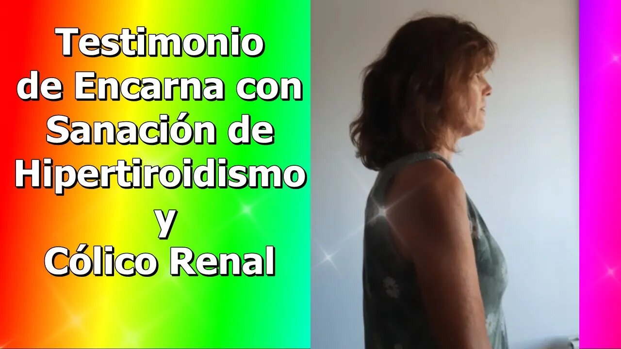 ENCARNA SANÓ EL HIPERTIROIDISMO QUE TENÍA DESDE HACE 10 AÑOS Y SOLUCIONÓ UN CÓLICO RENAL