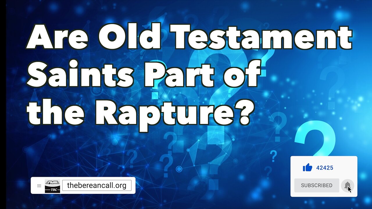 Question: Are Old Testament saints part of the Rapture?