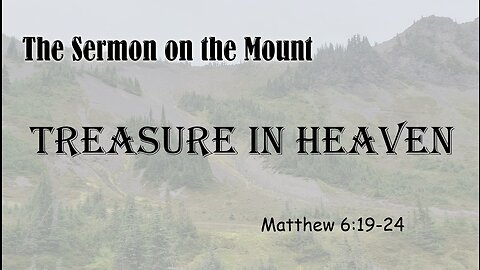 Sermon on the Mount: Treasures in Heaven