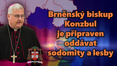 Brněnský biskup Konzbul je připraven oddávat sodomity a lesby