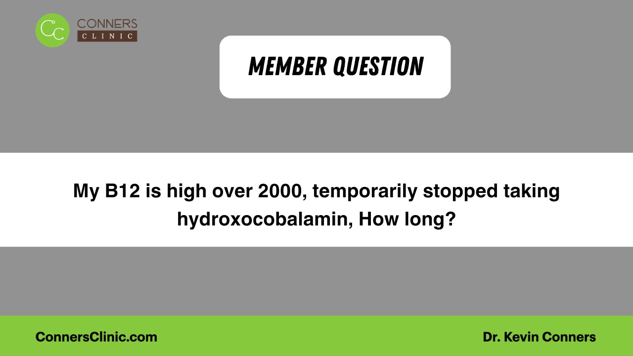 My B12 is high over 2000, temporarily stopped taking hydroxocobalamin, How long?