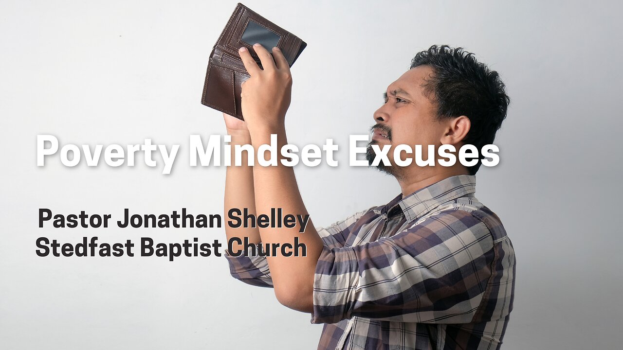 Poverty Mindset Excuses - Pastor Jonathan Shelley | Stedfast Baptist Church