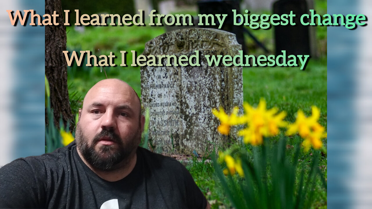 what I learned about the biggest change - what I learned Wednesday