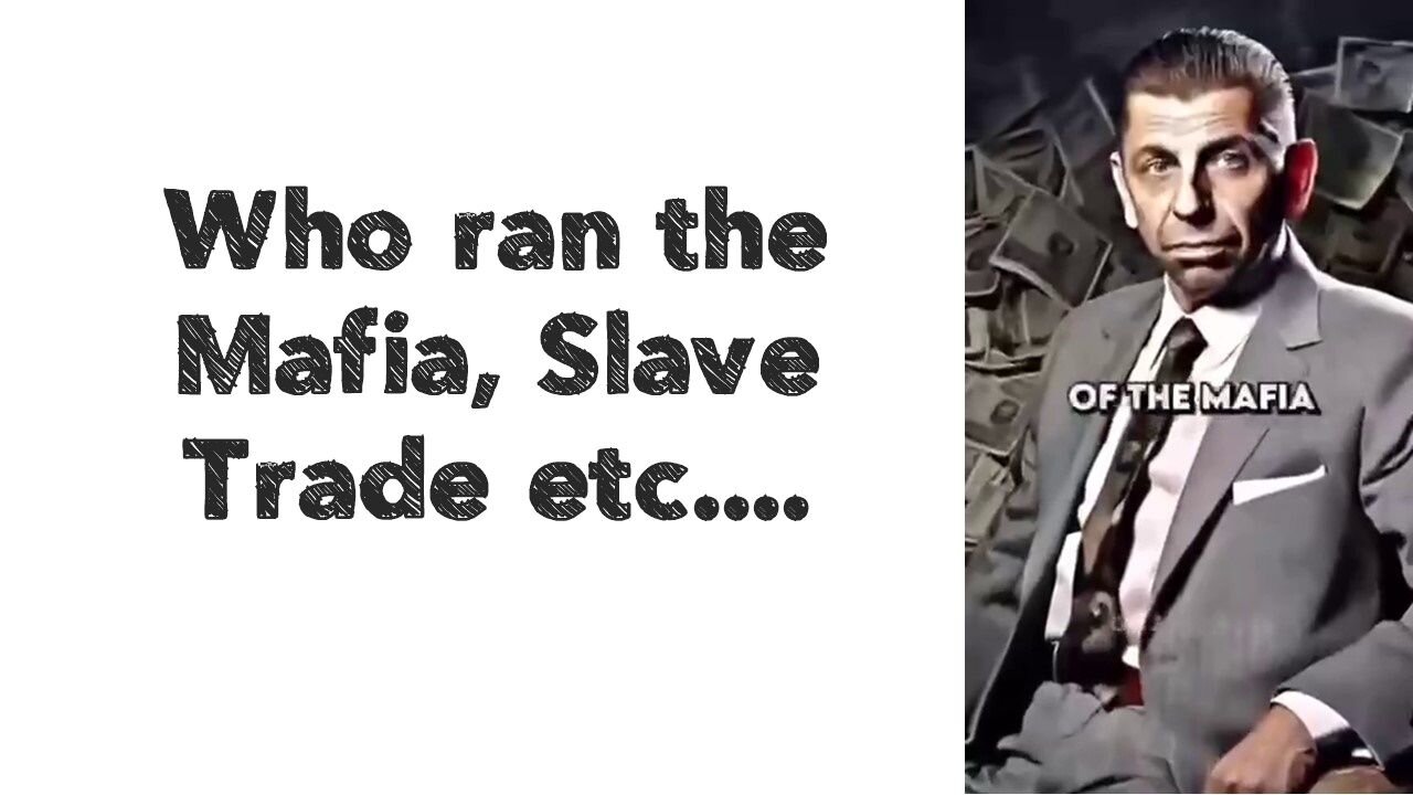 Who ran the Mafia, Slave Trade etc....