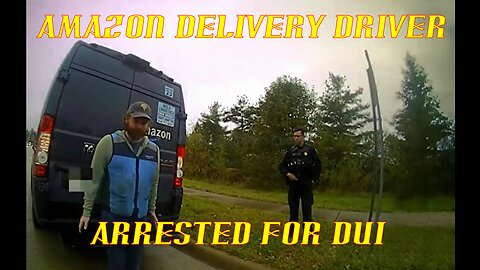 Amazon Delivery Driver Arrested For DUI: HAHAHA!