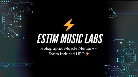 Holographic Muscle Memory - Estim Induced HFO