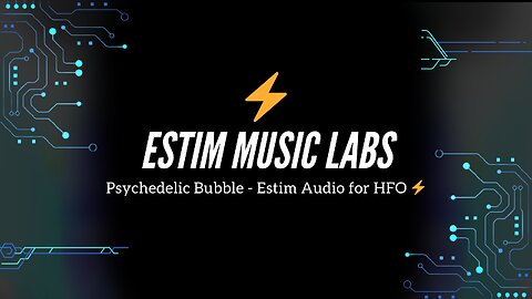 Psychedelic Bubble - Estim Audio for HFO