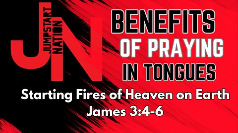 Jumpstart Nation: TONGUES - Starting the Fires of Heaven on Earth - James 3:4-6