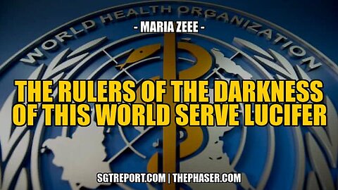 THE RULERS OF THE DARKNESS OF THIS WORLD SERVE LUCIFER -- Maria Zeee