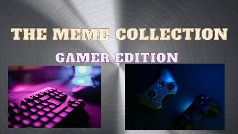 The Meme Collection: Gamer Edition