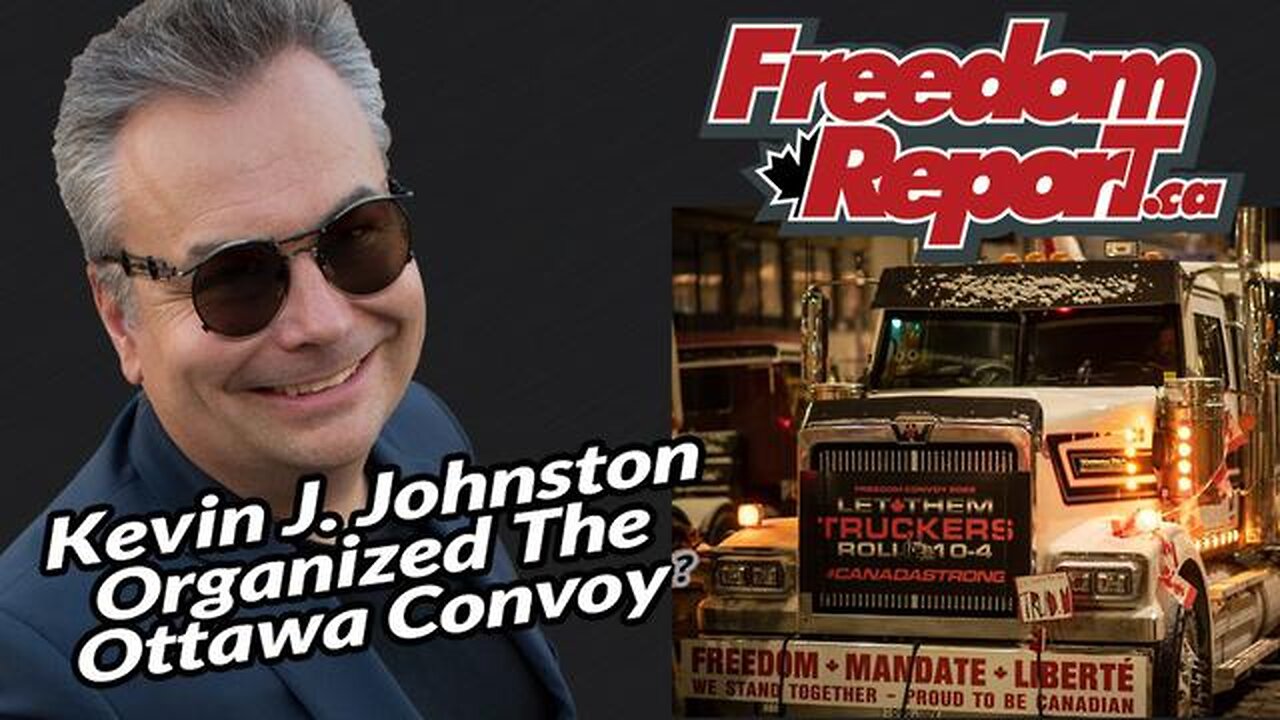 KEVIN J. JOHNSTON ORGANIZED THE OTTAWA TRUCKERS CONVOY OF 2022?