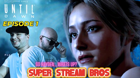 Until Dawn-y Poo | Episode 1 | SUPER STREAM BROS | UNTIL DAWN REMAKE