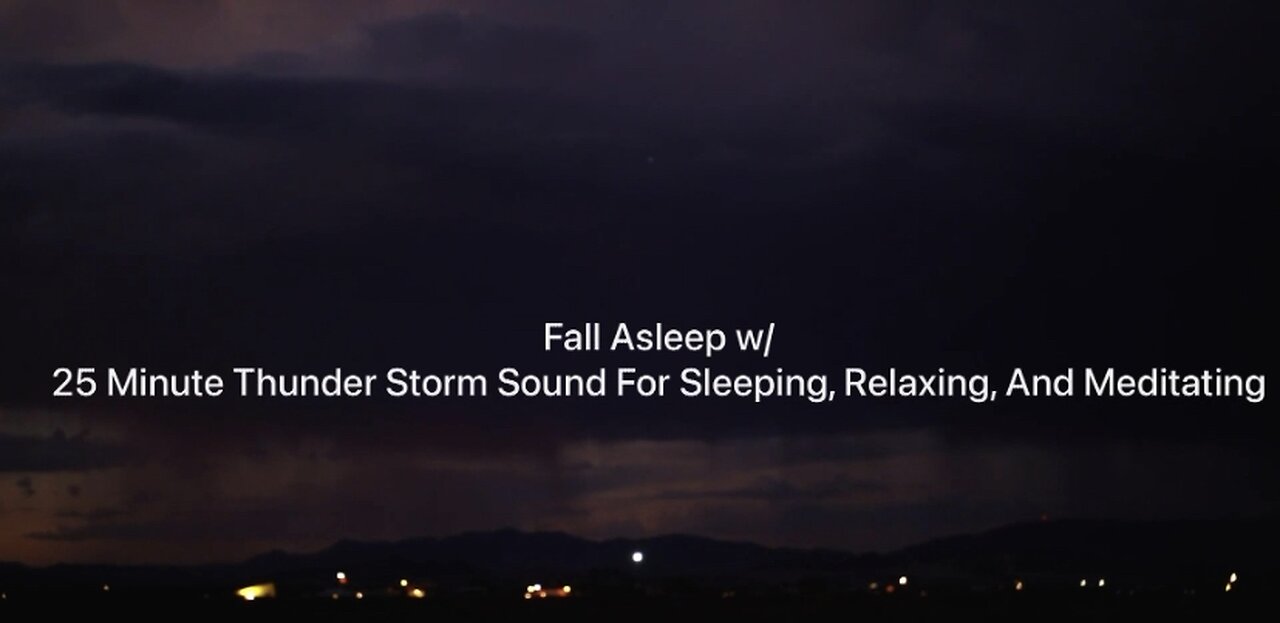 Fall Asleep w/ 25 Minute Thunder Storm Sound For Sleeping, Relaxing, And Meditating