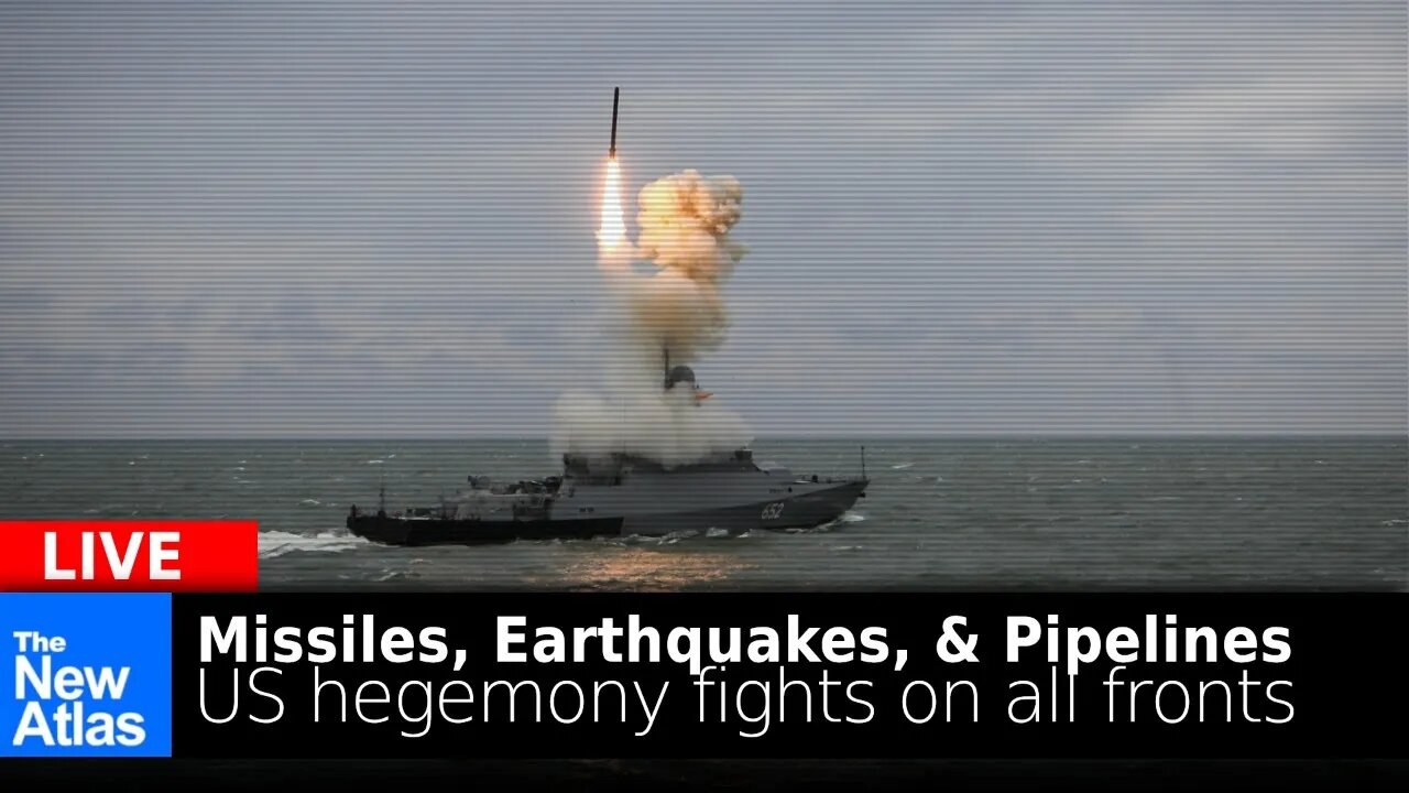 New Atlas LIVE: Missiles, Earthquakes & Pipelines - US Hegemony Fighting on All Fronts