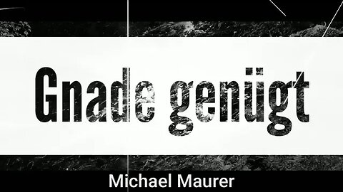 Gnade genügt .....Text&Mel.: Michael Maurer 02/23