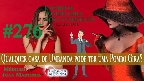 Cortes DcE #276 * Qualquer casa de Umbanda pode ter uma Pombo Gira? *Espírito: Médium: Juan Martinez