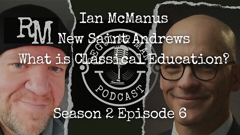 Live Stream Ian McManus New Saint Andrews What is Classical Education? S2E6