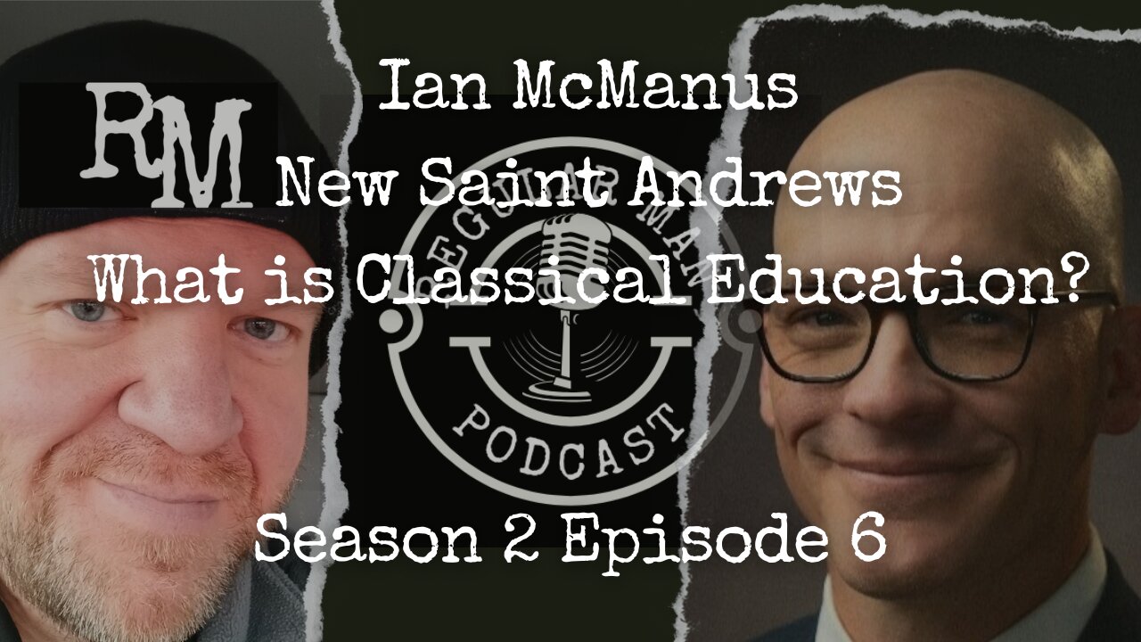 Live Stream Ian McManus New Saint Andrews What is Classical Education? S2E6