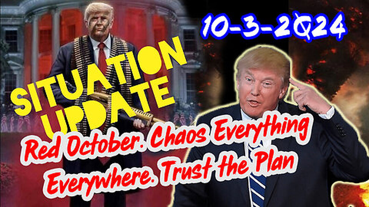 Situation Update 10-3-24 ~ Red October. Chaos Everything Everywhere. Trust the Plan