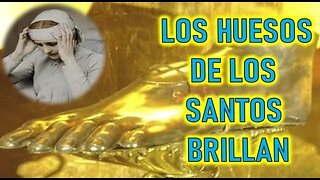 LOS HUESOS DE LOS SANTOS BRILLAN - SAGRADAS RELIQUIAS POR ANA CATALINA EMMERICK