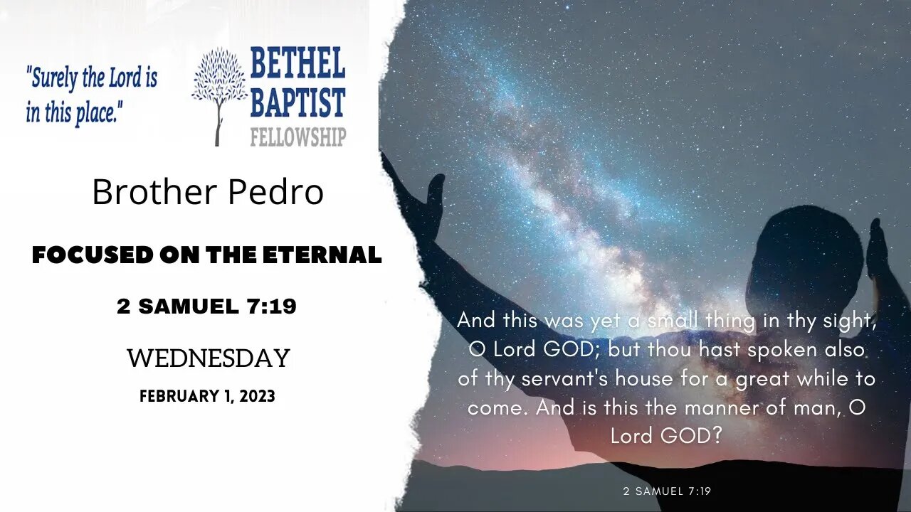 Focused on the Eternal | Brother Pedro | Bethel Baptist Fellowship [SERMON]