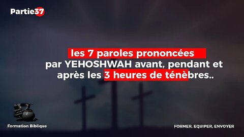 SAVOIR | N°37-LES 7 PAROLES PRONONCÉES PAR JÉSUS AVANT, PENDANT ET APRÈS LES 3 HEURES DE TÉNÈBRES