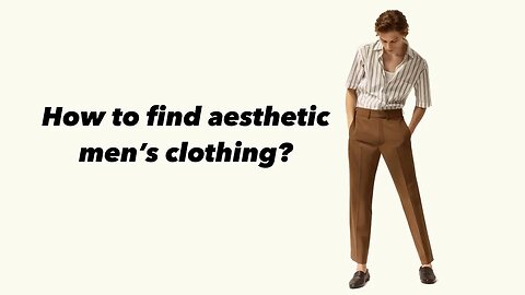 How to find aesthetics men's clothing?