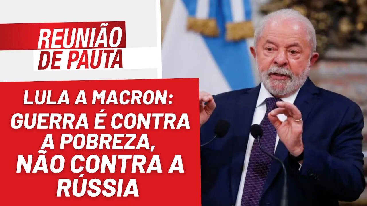 Lula a Macron: guerra é contra a pobreza, não contra a Rússia - Reunião de Pauta nº 1.127 - 30/01/23