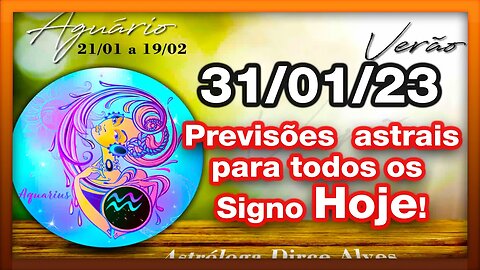 ♒ 𝐇𝐎𝐑Ó𝐒𝐂𝐎𝐏𝐎 𝐃𝐎 𝐃𝐈𝐀! [TERÇA] 31/01/𝟐𝟎𝟐3 |𝐓𝐎𝐃𝐎𝐒 𝐎𝐒 #𝐒𝐈𝐆𝐍𝐎𝐒 𝑹𝑬𝑽𝑰𝑺Õ𝑬𝑺 𝑨𝑺𝑻𝑹𝑨𝑰𝑺 |𝑫𝒊𝒓𝒄𝒆 𝑨𝒍𝒗𝒆𝒔 #mo