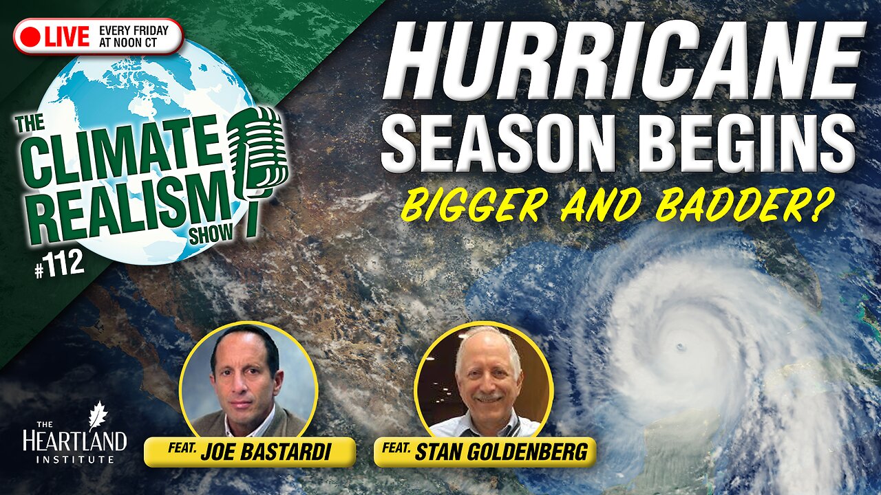 Hurricane Season Begins: Bigger and Badder? - The Climate Realism Show #112