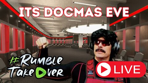 Its DocMas EVE! Big things for Rumble