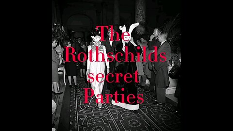 The Rothschild's Secret Parties Rothschild Dynasty & The 3 World Wars Rothschilds Rockefellers