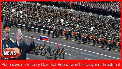 Putin says on Victory Day that Russia won't let anyone threaten it