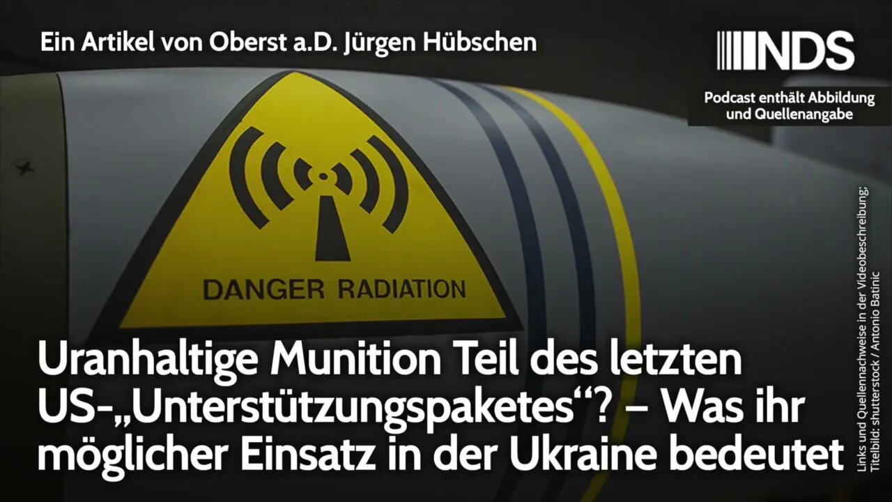 Uranhaltige Munition Teil des letzten US-„Unterstützungspaketes“? | Oberst a.D. Jürgen Hübschen NDS