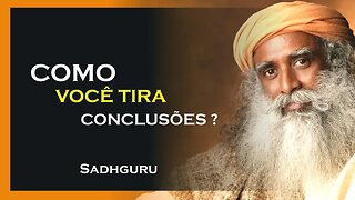 COMO VOCÊ TIRA CONCLUSÕES, SADHGURU DUBLADO