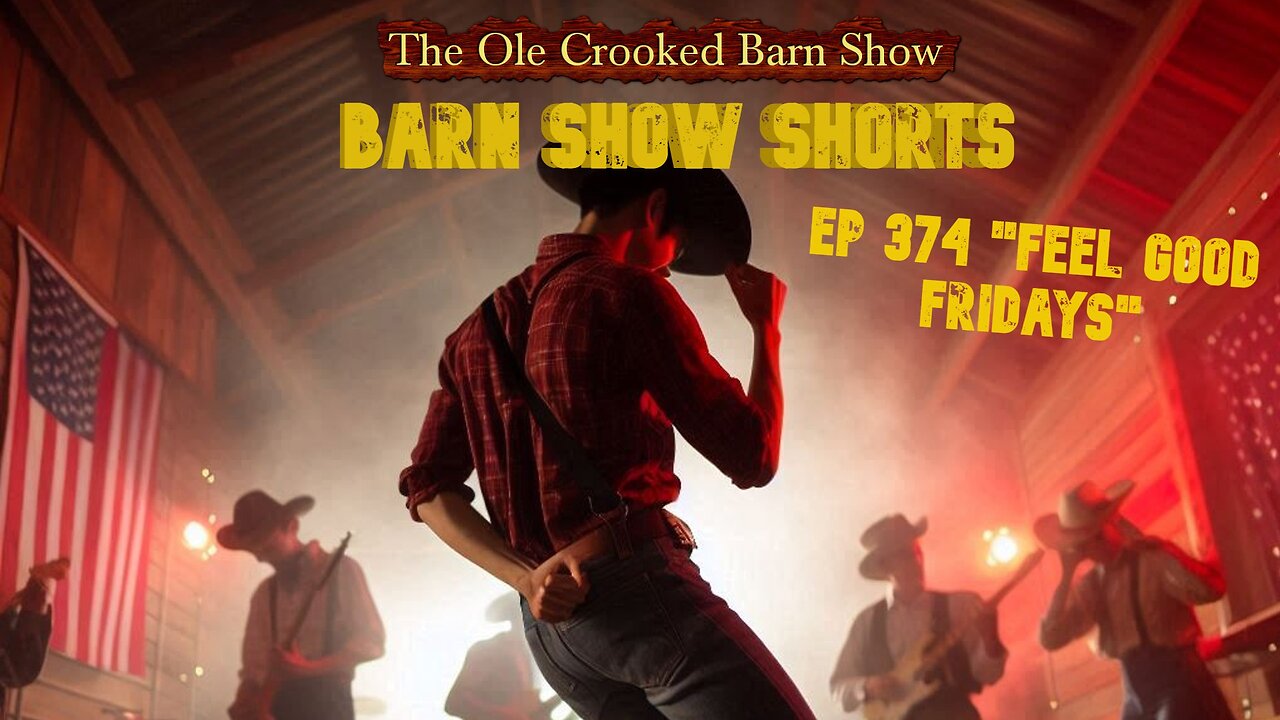 "Barn Show Shorts" Ep. #374 “Feel Good Fridays”