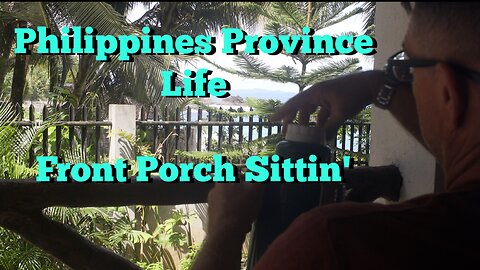 Philippines Province Life...Front Porch Sittin'