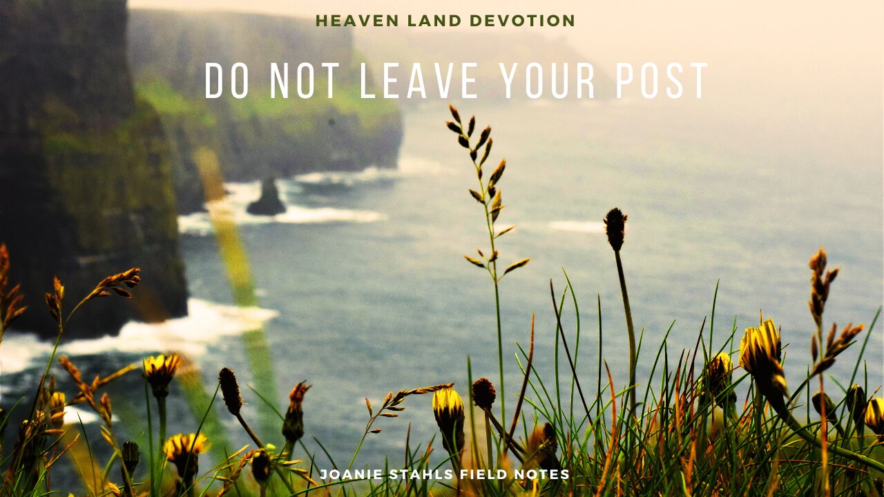 Heaven Land Devotions - Do Not Leave Your Post