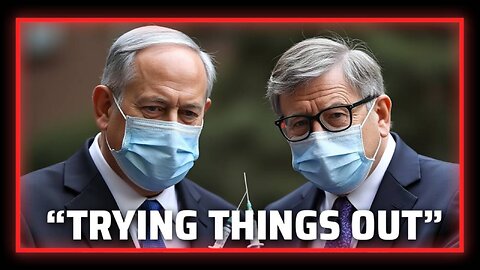 Watch Bill Gates & Benjamin Netanyahu Confess To “Trying Things Out” On Innocent Populations